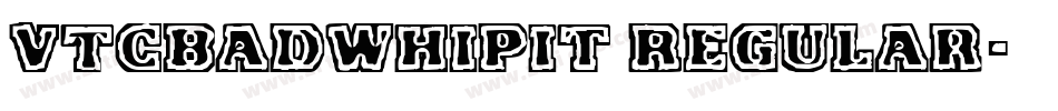 VTCBadWhipit Regular字体转换